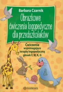 Obrazkowe ćwiczenia logopedyczne dla przedszkolaków. Ćwiczenia wspomagające terapię logopedyczną głosek f, w, k, g