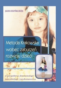 Metoda Krakowska wobec zaburzeń rozwoju dzieci. Z perspektywy fenomenologii, neurobiologii i językoznawstwa