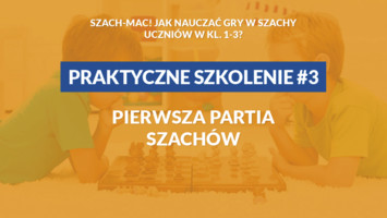 SZACH-MAC! Szkolenie nr 3 - Pierwsza partia szachów