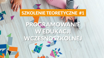 Programowanie w edukacji wczesnoszkolnej - szkolenie teoretyczne cz.1