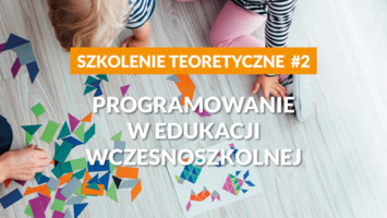 Programowanie w edukacji wczesnoszkolnej - szkolenie teoretyczne cz.2