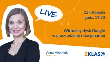 [LIVE Z KLASĄ] Anna Michniuk - Wirtualny dysk Google w pracy zdalnej i stacjonarnej