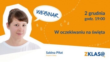 [WEBINAR Z KLASĄ] Sabina Piłat - W oczekiwaniu na święta