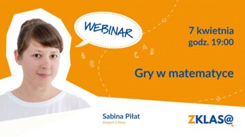 [WEBINAR Z KLASĄ] Sabina Piłat - Gry w matematyce