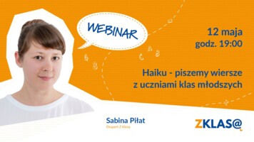 [WEBINAR Z KLASĄ] Sabina Piłat - Haiku - piszemy wiersze z uczniami klas młodszych