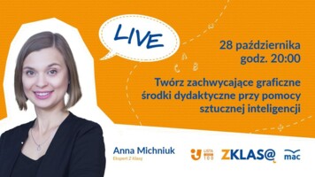 [LIVE Z KLASĄ] Anna Michniuk - Twórz zachwycające graficzne środki dydaktyczne przy pomocy AI