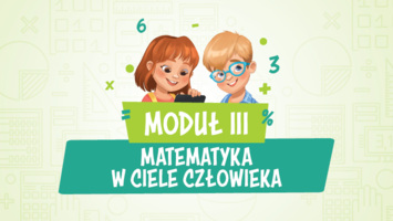 Moduł III – Matematyka w ciele człowieka